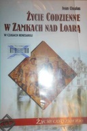 Życie codzienne w Zamkach nad Loarą - Cloulas