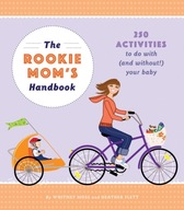 The Rookie Mom s Handbook: 250 Activities to Do