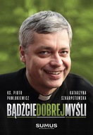 Bądźcie dobrej myśli - ks. Piotr Pawlukiewicz