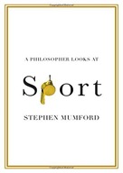 A PHILOSOPHER LOOKS AT SPORT - Stephen Mumford [KSIĄŻKA]