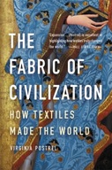 The Fabric of Civilization: How Textiles Made the