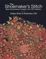 The Shoemaker's Stitch: Mochi Embroideries of Gujarat in the TAPI Shah,