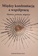 Między konfrontacją a współpracą Historia, polityka, migracje Ewa Kowalska