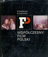 WSPÓŁCZESNY FILM POLSKI - STANISŁAW KUSZEWSKI