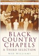 Black Country Chapels: A Third Selection: Britain
