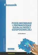 PODEJMOWANIE I PROWADZENIE DZIAŁALNOŚCI GOSPODARCZEJ PODRĘCZNIK