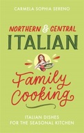 Northern & Central Italian Family Cooking CARMELA SOPHIA SERENO