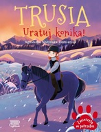 TRUSIA. URATUJ KONIKA! ZWIERZĘTA W POTRZEBIE - AGNIESZKA NOŻYŃSKA-DEMIANIUK