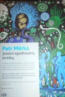 Jestem Egzaltowana Lentilką - Petr Merka