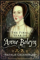 The Final Year of Anne Boleyn Grueninger Natalie