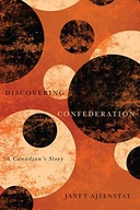 Discovering Confederation: A Canadian s Story