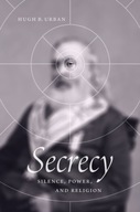 Secrecy: Silence, Power, and Religion Urban Hugh