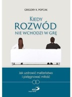 Kiedy rozwód nie wchodzi w grę - Gregory Popcak