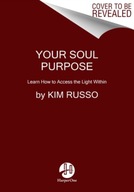 Your Soul Purpose: Learn How to Access the Light