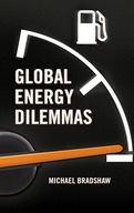 Global Energy Dilemmas Bradshaw Mike (Warwick