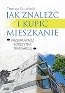 JAK ZNALEŹĆ I KUPIĆ MIESZKANIE TOMASZ SZOPIŃSKI