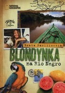 Blondynka na Rio Negro Beata Pawlikowska