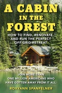 A Cabin in the Forest: How to Find, Renovate, and