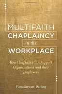 Multifaith Chaplaincy in the Workplace: How