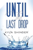 Until the Last Drop Shinder Kyla