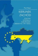 Kierunek zachód. Polityka integracji europejskiej Ukrainy po 1991 roku