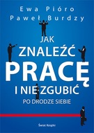 Jak znaleźć pracę i nie zgubić po drodze siebie E. Pióro P. Burdzy