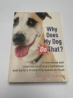 Why Does My Dog Do That? Caroline Spencer