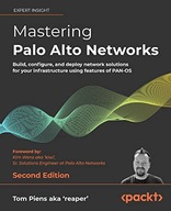 Mastering Palo Alto Networks: Build, configure, and deploy network
