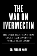 War on Ivermectin: The Medicine that Saved Millions and Could Have Ended