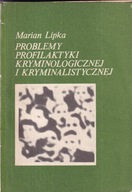 Problemy profilaktyki kryminologicznej i kryminalistycznej Lipka