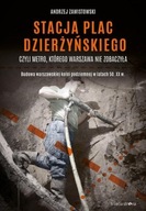 STACJA PLAC DZIERŻYŃSKIEGO CZYLI METRO, KTÓREGO... ANDRZEJ ZAWISTOWSKI