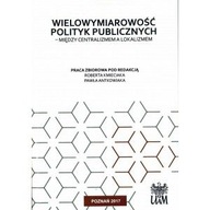 WIELOWYMIAROWOŚĆ POLITYK PUBLICZNYCH - R. Red. Kmieciak, P. Antkowiak KSIĄŻ