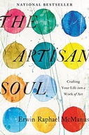The Artisan Soul: Crafting Your Life into a Work