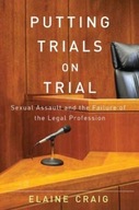 Putting Trials on Trial: Sexual Assault and the