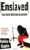 Enslaved: The New British Slavery Gupta Rahila