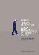 DZIEŁA ZEBRANE T.11 ROZMOWY W DRAGONEI.. GUSTAW HERLING-GRUDZIŃSKI, WŁODZIM