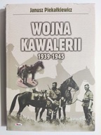 WOJNA KAWALERII 1939 – 1945 - Janusz Piekałkiewicz