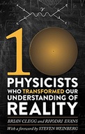 Ten Physicists who Transformed our Understanding