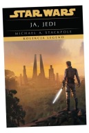 JA, JEDI. KOLEKCJA LEGEND. STAR WARS MICHAEL A. STACKPOLE