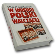 W imieniu Polski walczącej - Stefan Korboński