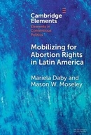 Mobilizing for Abortion Rights in Latin America (Elements in Contentious
