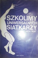 Szkolimy uniwersalnych siatkarzy - Jacek. Busz