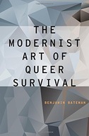 The Modernist Art of Queer Survival Bateman