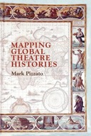 Mapping Global Theatre Histories Pizzato Mark