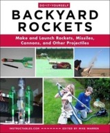 Do-It-Yourself Backyard Rockets: Make and Launch