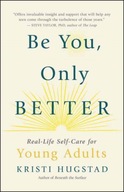 Be You, Only Better: Real-Life Self-Care for