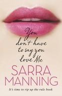 You Don t Have to Say You Love Me Manning Sarra