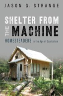 Shelter from the Machine: Homesteaders in the Age