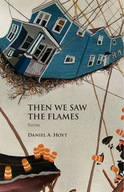 Then We Saw the Flames: Stories Hoyt Daniel A.