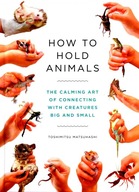 HOW TO HOLD ANIMALS - Toshimitsu Matsuhashi [KSIĄŻKA]